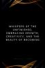 Whispers of the Unfinished Embracing Growth Creativity and the Beauty of Becoming