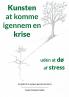 Kunsten at komme igennem en krise uden at dø af stress