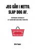 Jeg går i Netto. Slap dog af.