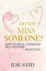 Do You Miss Someone? How to heal a damaged relationship - or let it go