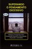SUPERANDO O PENSAMENTO EXCESSIVO - Soluções Permanentes Para