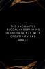 The Uncharted Bloom Flourishing in Uncertainty with Creativity and Grace