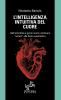L'intelligenza intuitiva del cuore - Dall'antichità ai giorni nostri dal Cuore antico alla fisica quantistica