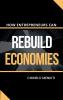 How Entrepreneurs Can Rebuild Economies