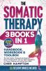 The Somatic Therapy Handbook Workbook & Toolbox (3 Books in 1)