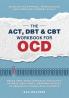 The ACT DBT & CBT Workbook for OCD