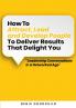 How to Attract Lead and Develop People to Deliver Results that Delight You
