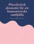 Pluralistisk ekonomi för ett humanistiskt samhälle