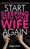 Start Sleeping with Your Wife Again