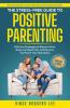 The Stress-Free Guide to Positive Parenting