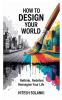How to Design Your World