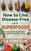 How to Live Disease-Free with Superfoods