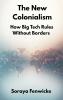The New Colonialism: How Big Tech Rules Without Borders
