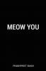 Meow You