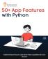 50+ App Features with Python