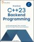 Practical C++23 Backend Programming Second Edition