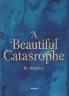 A Beautiful Catastrophe