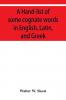 A Hand-list of some cognate words in English Latin and Greek; with references to pages in Curtius' Grundzu��ge der griechischen Etymologie (Third Edition) in which their Etymologies are discussed.