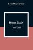 Abraham Lincoln Freemason. An Address Delivered Before Harmony Lodge No. 17 F. A. A. M. Washington D. C. January 28 1914