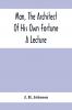 Man The Architect Of His Own Fortune; A Lecture