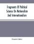 Fragments Of Political Science On Nationalism And Internationalism