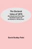 The Electoral Votes of 1876; Who Should Count Them What Should Be Counted and the Remedy for a Wrong Count