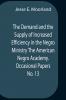 The Demand And The Supply Of Increased Efficiency In The Negro Ministry The American Negro Academy. Occasional Papers No. 13