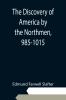 The Discovery of America by the Northmen 985-1015