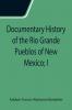 Documentary History of the Rio Grande Pueblos of New Mexico; I. Bibliographic Introduction Papers of the School of American Archaeology No. 13