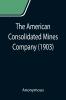 The American Consolidated Mines Company (1903)