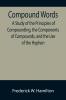 Compound Words; A Study of the Principles of Compounding the Components of Compounds and the Use of the Hyphen