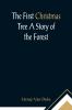 The First Christmas Tree A Story of the Forest