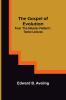The Gospel of Evolution; From The Atheistic Platform Twelve Lectures