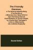 The Friendly Daemon or the Generous Apparition Being a True Narrative of a Miraculous Cure Newly Perform'd Upon That Famous Deaf and Dumb Gentleman Dr. Duncan Campbel by a Familiar Spirit That Appear'd to Him in a White Surplice Like a Cathedral Sing