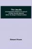 The Jesuits ; A correspondence relative to a lecture so entitled recently delivered before the Islington Protestant Institute