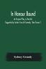 In Honour Bound; An Original Play in One Act. (Suggested by Scribe's Five Act Comedy Une Chaine.)