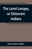 The Lenni Lenape or Delaware Indians