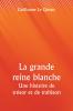 La grande reine blanche  Une histoire de trésor et de trahison