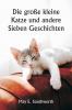 Die große kleine Katze und andere  Sieben Geschichten