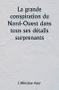 La grande conspiration du Nord-Ouest dans tous ses détails surprenants