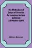 The Methods and Scope of Genetics An inaugural lecture delivered 23 October 1908