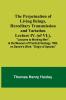 The Perpetuation of Living Beings Hereditary Transmission and VariationLecture IV. (of VI.); Lectures to Working Men at the Museum of Practical Geology 1863 on Darwin's Work
