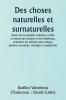 Of Natural and Supernatural Things  Also of the first Tincture Root and Spirit of Metals and Minerals how the same are Conceived Generated Brought forth Changed and Augmented.