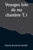 Voyages loin de ma chambre T.1