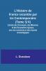 L'Histoire de France racontée par les Contemporains (Tome 3/4); Extraits des Chroniques des Mémoires et des Documents originaux avec des sommaires et des résumés chronologiques