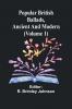 Popular British Ballads Ancient and Modern (Volume 1)