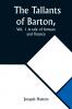 The Tallants of Barton Vol. 1 A tale of fortune and finance
