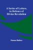 A Series of Letters in Defence of Divine Revelation