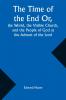 The Time of the End Or the World the Visible Church and the People of God at the Advent of the Lord