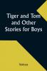 Tiger and Tom and Other Stories for Boys